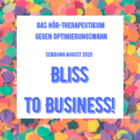 "Bliss to Business!" podcast august 2020