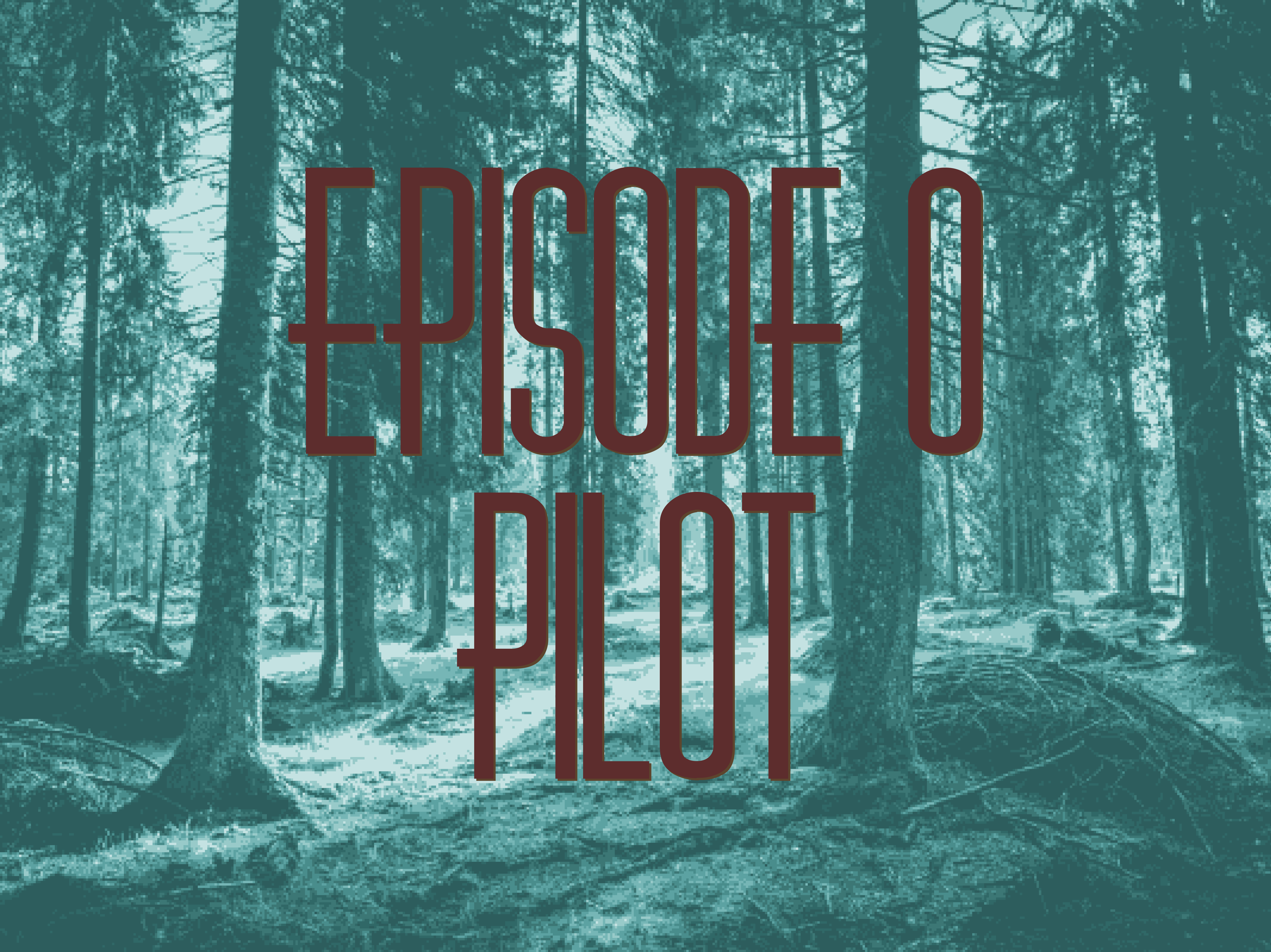 Episode 0: Pilot